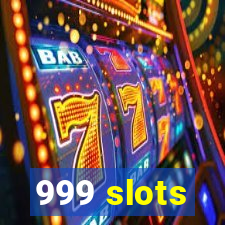 999 slots